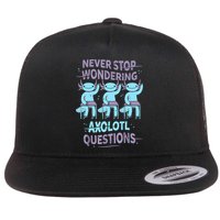 Never Stop Wondering AXOLOTL QUESTIONS For Axolotl Lovers Flatbill Hat