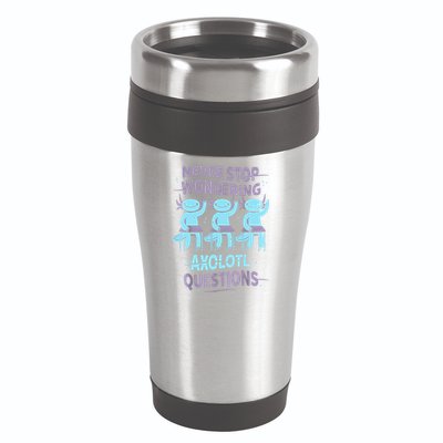 Never Stop Wondering AXOLOTL QUESTIONS For Axolotl Lovers 16oz Travel Tumbler