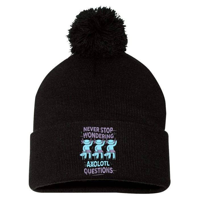 Never Stop Wondering AXOLOTL QUESTIONS For Axolotl Lovers Pom Pom 12in Knit Beanie