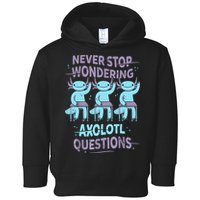Never Stop Wondering AXOLOTL QUESTIONS For Axolotl Lovers Toddler Hoodie