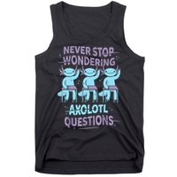 Never Stop Wondering AXOLOTL QUESTIONS For Axolotl Lovers Tank Top