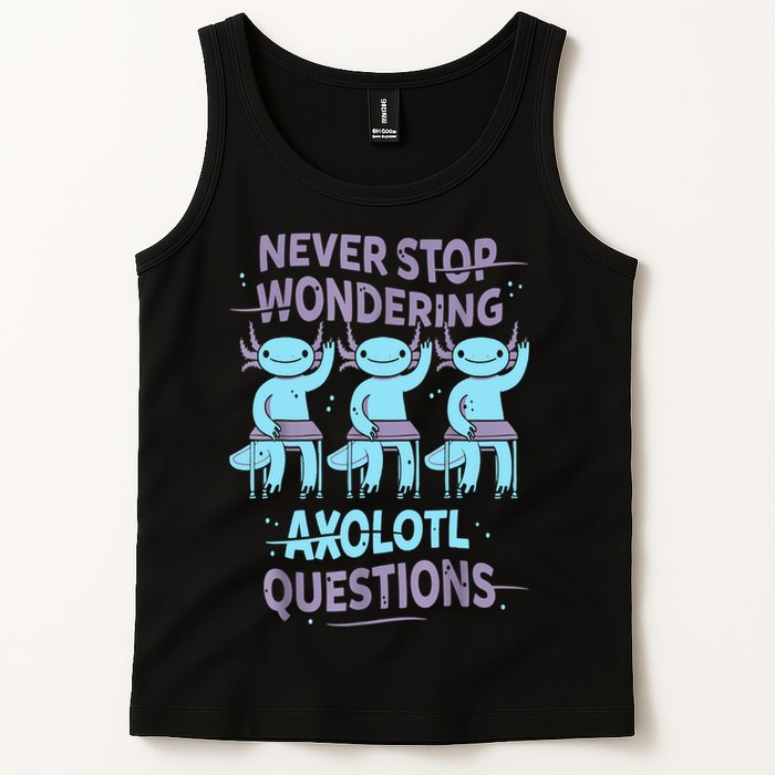 Never Stop Wondering AXOLOTL QUESTIONS For Axolotl Lovers Tank Top