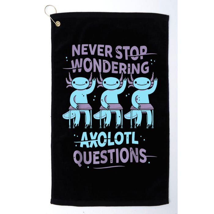 Never Stop Wondering AXOLOTL QUESTIONS For Axolotl Lovers Golf Towel
