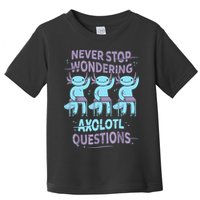 Never Stop Wondering AXOLOTL QUESTIONS For Axolotl Lovers Toddler T-Shirt
