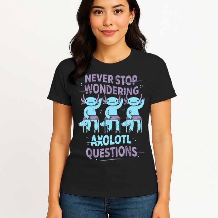 Never Stop Wondering AXOLOTL QUESTIONS For Axolotl Lovers Womens T-Shirt