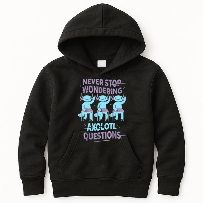 Never Stop Wondering AXOLOTL QUESTIONS For Axolotl Lovers Kids Hoodie