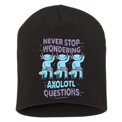 Never Stop Wondering AXOLOTL QUESTIONS For Axolotl Lovers Short Acrylic Beanie