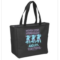 Never Stop Wondering AXOLOTL QUESTIONS For Axolotl Lovers Zip Tote Bag