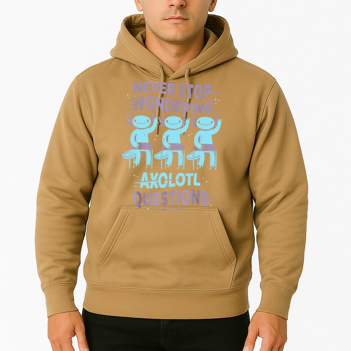 Never Stop Wondering AXOLOTL QUESTIONS For Axolotl Lovers Hoodie