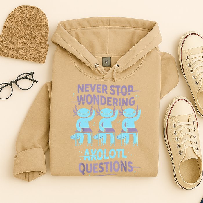 Never Stop Wondering AXOLOTL QUESTIONS For Axolotl Lovers Hoodie