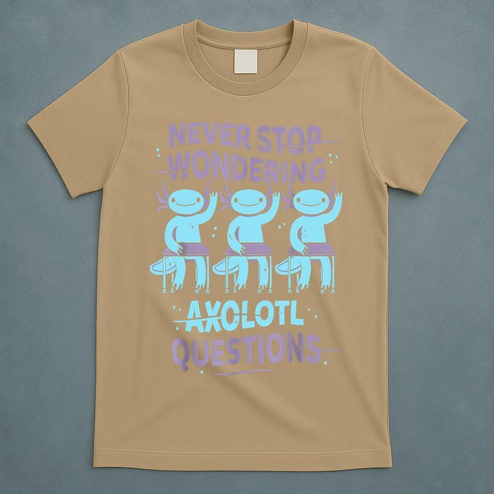 Never Stop Wondering AXOLOTL QUESTIONS For Axolotl Lovers T-Shirt
