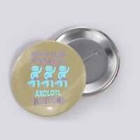 Never Stop Wondering AXOLOTL QUESTIONS For Axolotl Lovers Button