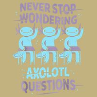Never Stop Wondering AXOLOTL QUESTIONS For Axolotl Lovers Button