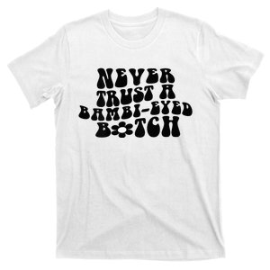 Never Trust A Bambieyed Btch (on back) T-Shirt