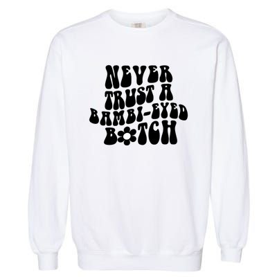 Never Trust A Bamb Eyed Biitch Humor Quotes Garment-Dyed Sweatshirt