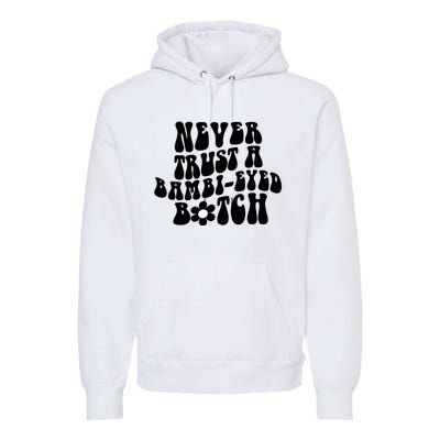 Never Trust A Bamb Eyed Biitch Humor Quotes Premium Hoodie