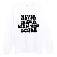 Never Trust A Bamb Eyed Biitch Humor Quotes Premium Crewneck Sweatshirt