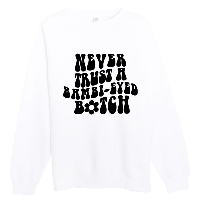 Never Trust A Bamb Eyed Biitch Humor Quotes Premium Crewneck Sweatshirt