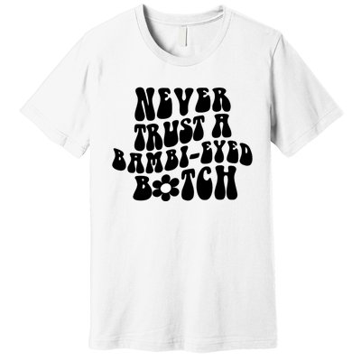 Never Trust A Bamb Eyed Biitch Humor Quotes Premium T-Shirt