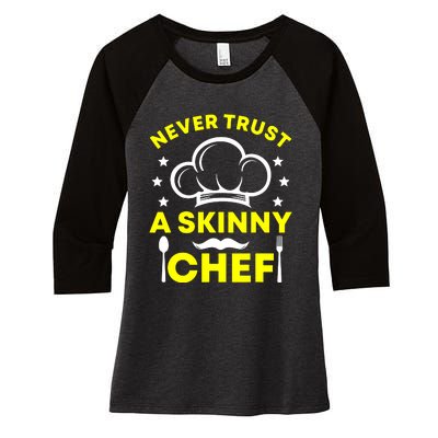 Never Trust A Skinny Chef Women's Tri-Blend 3/4-Sleeve Raglan Shirt