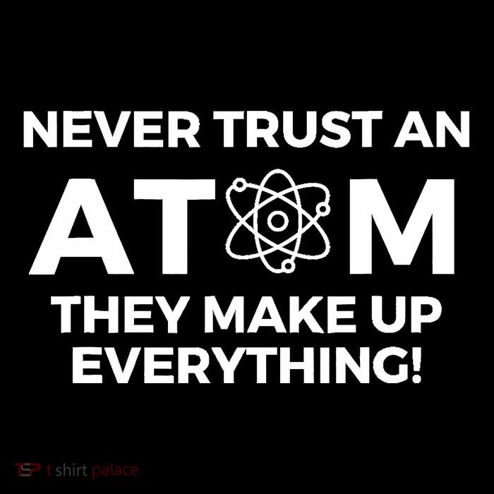 Never Trust an Atom They Make Up Everything - Chemistry Flexfit Unipanel Trucker Cap