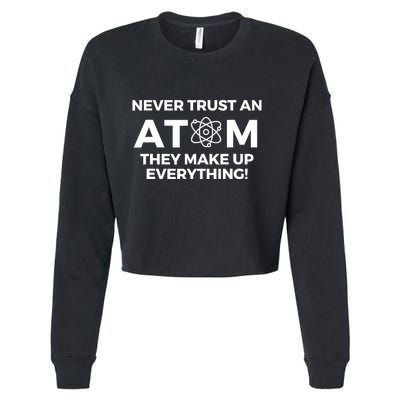 Never Trust an Atom They Make Up Everything - Chemistry Cropped Pullover Crew