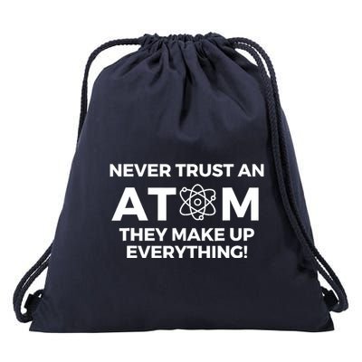 Never Trust an Atom They Make Up Everything - Chemistry Drawstring Bag