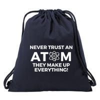 Never Trust an Atom They Make Up Everything - Chemistry Drawstring Bag