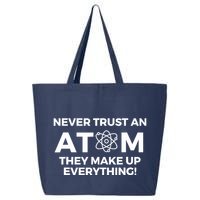 Never Trust an Atom They Make Up Everything - Chemistry 25L Jumbo Tote