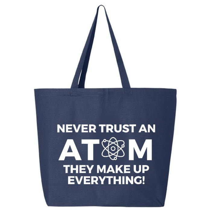 Never Trust an Atom They Make Up Everything - Chemistry 25L Jumbo Tote