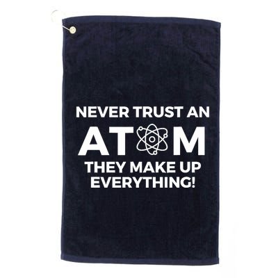 Never Trust an Atom They Make Up Everything - Chemistry Golf Towel