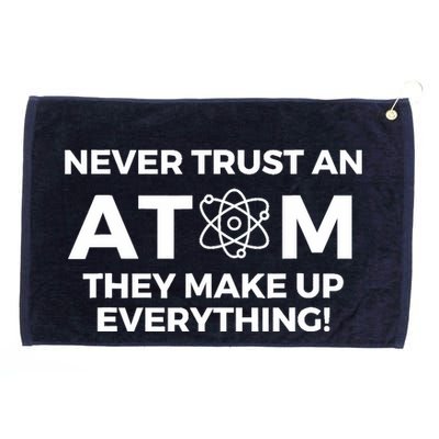 Never Trust an Atom They Make Up Everything - Chemistry Grommeted Golf Towel