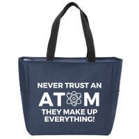 Never Trust an Atom They Make Up Everything - Chemistry Zip Tote Bag