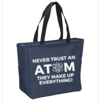 Never Trust an Atom They Make Up Everything - Chemistry Zip Tote Bag