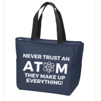 Never Trust an Atom They Make Up Everything - Chemistry Zip Tote Bag