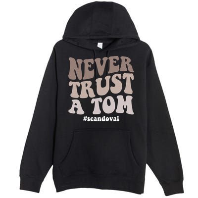 Never Trust A Tom Vanderpump Rules Team Ariana Premium Pullover Hoodie