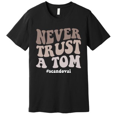 Never Trust A Tom Vanderpump Rules Team Ariana Premium T-Shirt