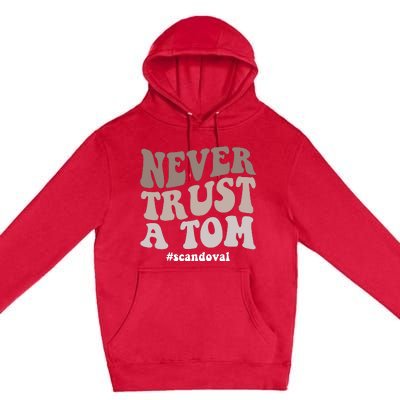 Never Trust A Tom Vanderpump Rules Team Ariana Premium Pullover Hoodie