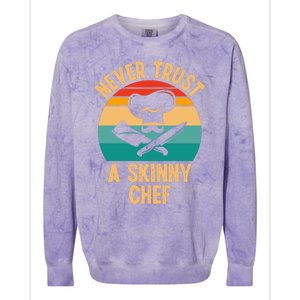 Never Trust A Skinny Chef Funny Chef Cooking Lovers Chefs Gift Colorblast Crewneck Sweatshirt