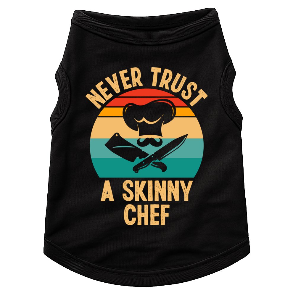 Never Trust A Skinny Chef Funny Chef Cooking Lovers Chefs Gift Doggie Tank
