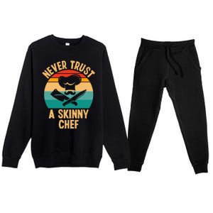 Never Trust A Skinny Chef Funny Chef Cooking Lovers Chefs Gift Premium Crewneck Sweatsuit Set