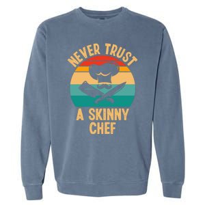 Never Trust A Skinny Chef Funny Chef Cooking Lovers Chefs Gift Garment-Dyed Sweatshirt