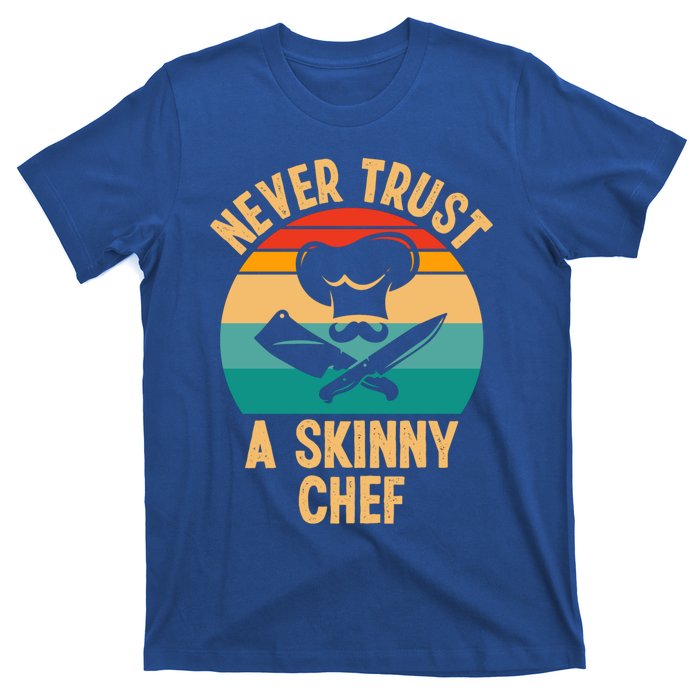 Never Trust A Skinny Chef Funny Chef Cooking Lovers Chefs Gift T-Shirt