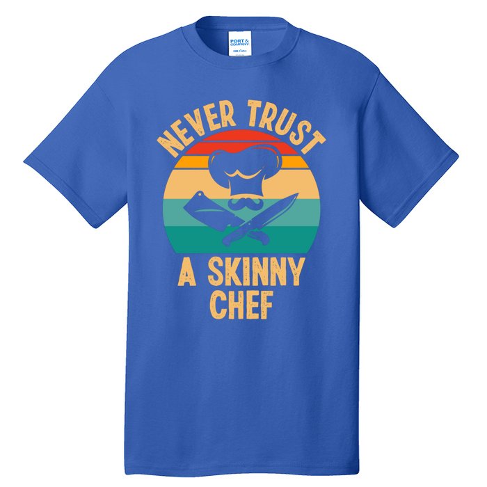 Never Trust A Skinny Chef Funny Chef Cooking Lovers Chefs Gift Tall T-Shirt