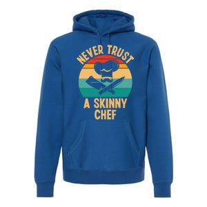 Never Trust A Skinny Chef Funny Chef Cooking Lovers Chefs Gift Premium Hoodie