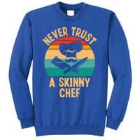 Never Trust A Skinny Chef Funny Chef Cooking Lovers Chefs Gift Tall Sweatshirt