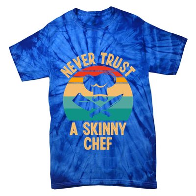 Never Trust A Skinny Chef Funny Chef Cooking Lovers Chefs Gift Tie-Dye T-Shirt