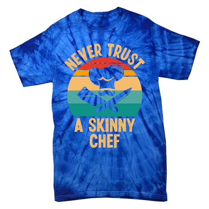 Never Trust A Skinny Chef Funny Chef Cooking Lovers Chefs Gift Tie-Dye T-Shirt