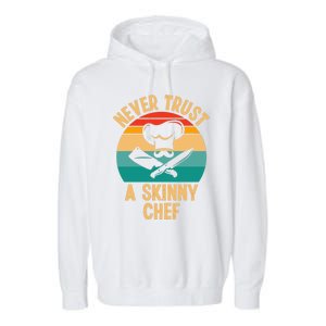 Never Trust A Skinny Chef Funny Chef Cooking Lovers Chefs Gift Garment-Dyed Fleece Hoodie