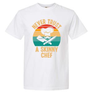 Never Trust A Skinny Chef Funny Chef Cooking Lovers Chefs Gift Garment-Dyed Heavyweight T-Shirt